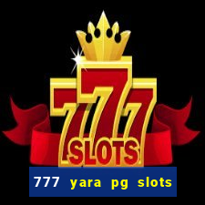 777 yara pg slots paga mesmo