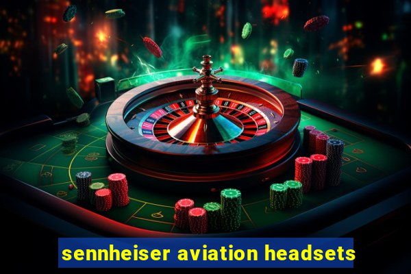 sennheiser aviation headsets