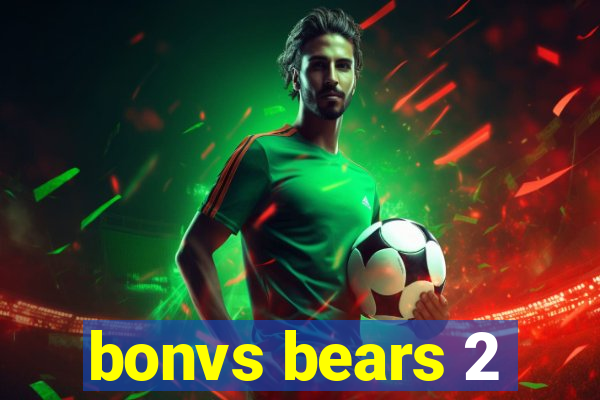 bonvs bears 2