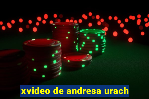 xvideo de andresa urach