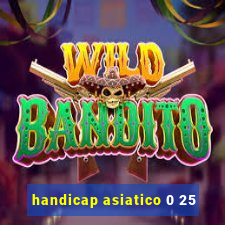 handicap asiatico 0 25