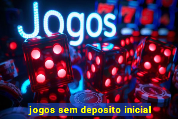 jogos sem deposito inicial