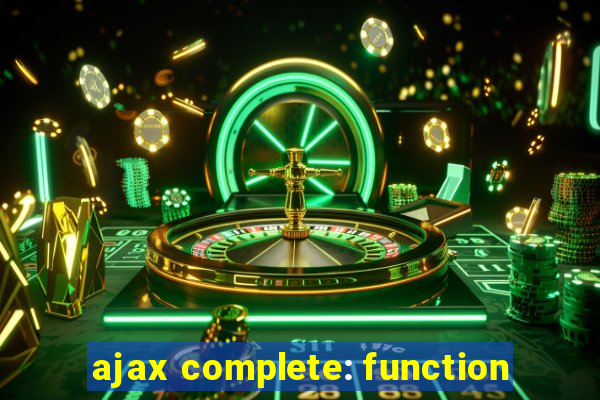ajax complete: function