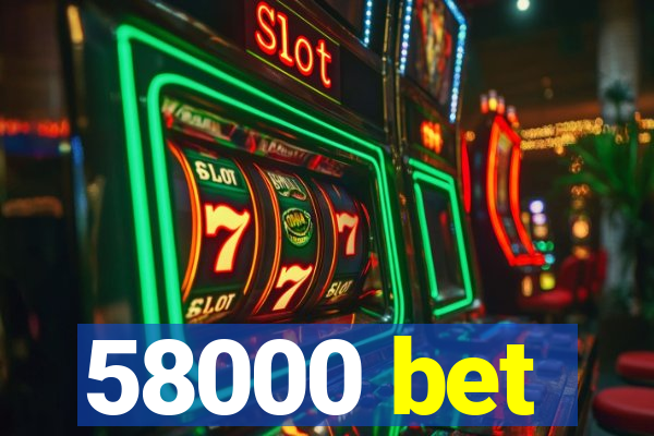 58000 bet