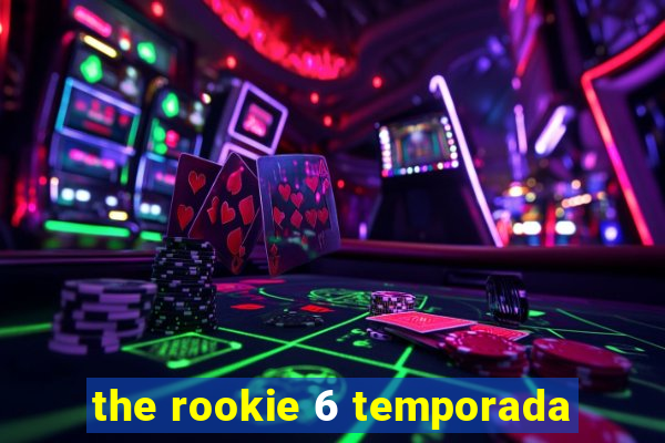 the rookie 6 temporada
