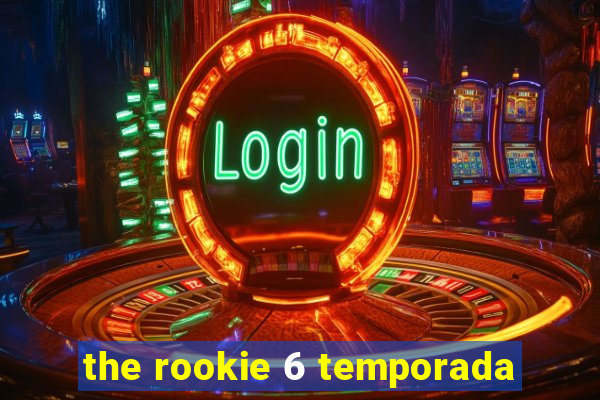 the rookie 6 temporada