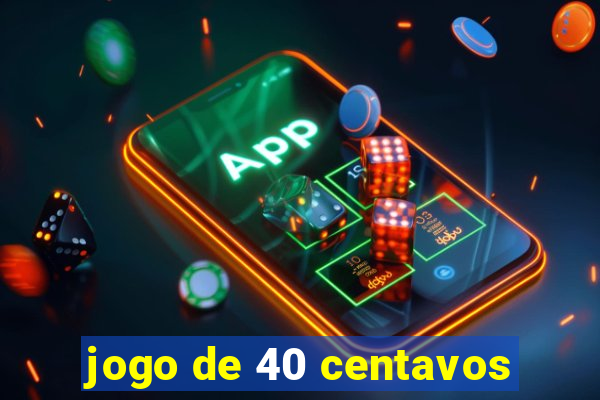 jogo de 40 centavos