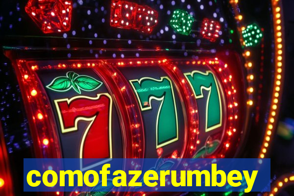 comofazerumbey