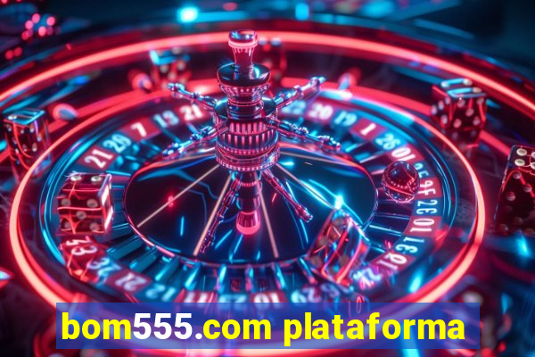 bom555.com plataforma