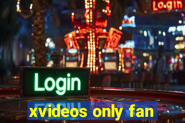xvideos only fan