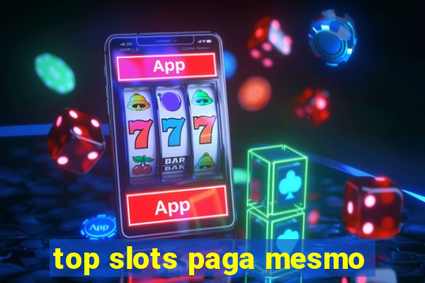 top slots paga mesmo