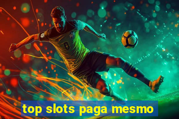 top slots paga mesmo
