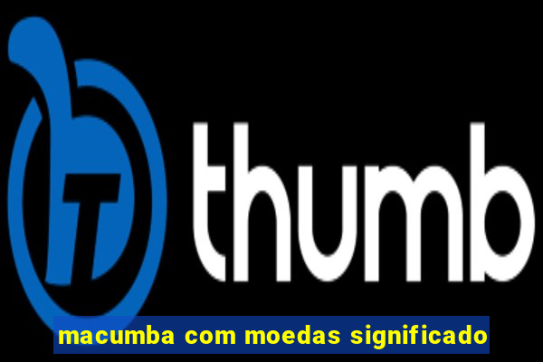 macumba com moedas significado