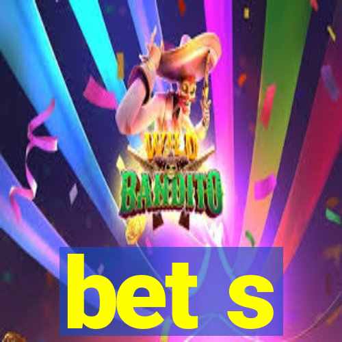 bet s