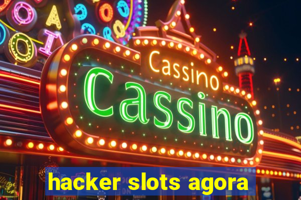 hacker slots agora