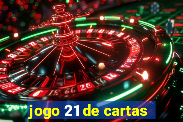 jogo 21 de cartas