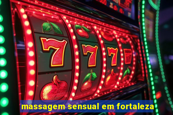 massagem sensual em fortaleza