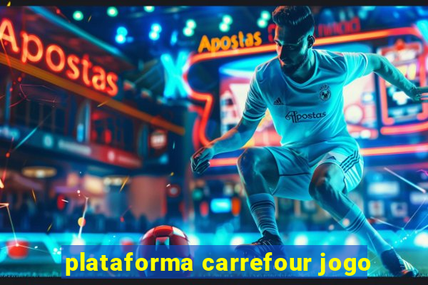plataforma carrefour jogo