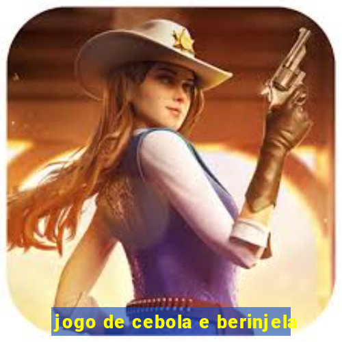 jogo de cebola e berinjela
