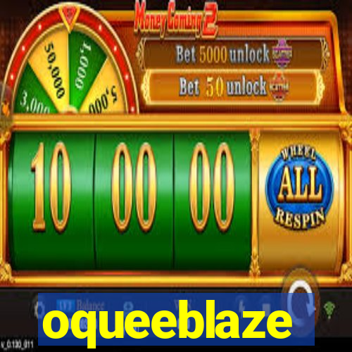 oqueeblaze