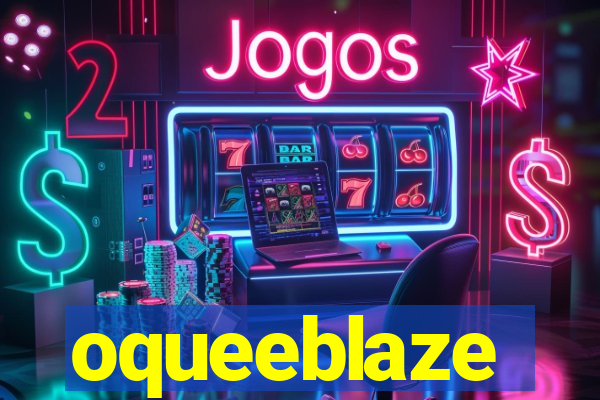 oqueeblaze
