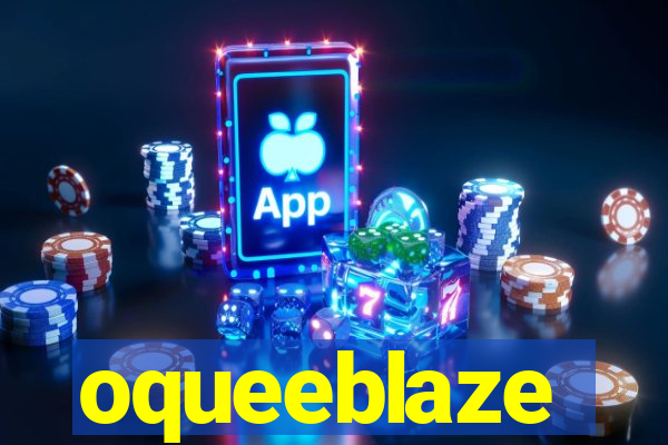 oqueeblaze