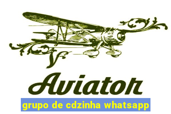 grupo de cdzinha whatsapp