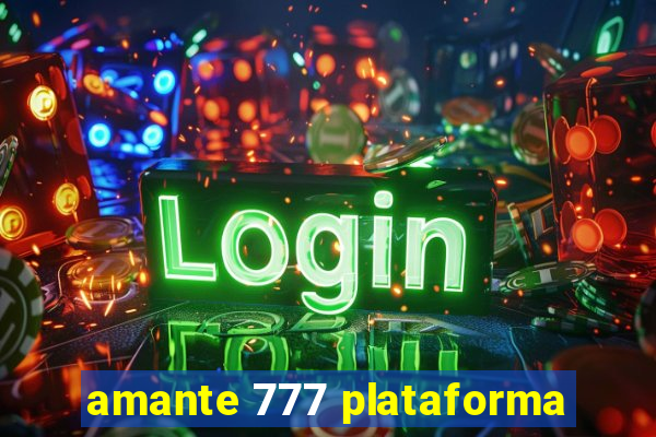 amante 777 plataforma