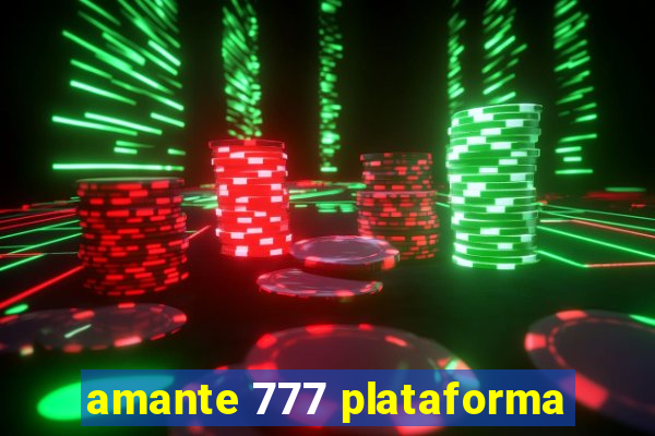 amante 777 plataforma