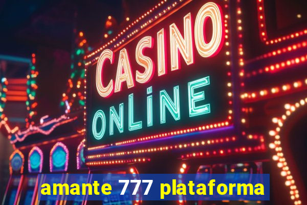 amante 777 plataforma