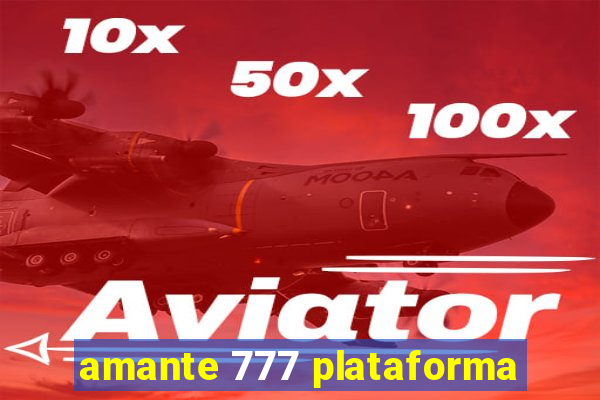 amante 777 plataforma