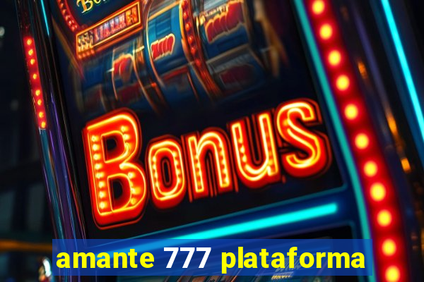 amante 777 plataforma