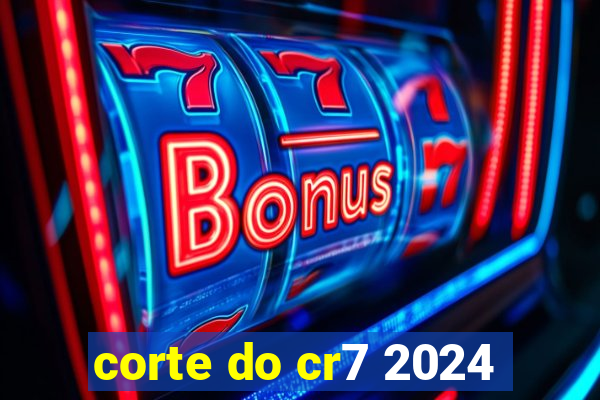 corte do cr7 2024