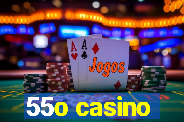 55o casino