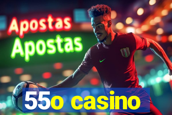 55o casino