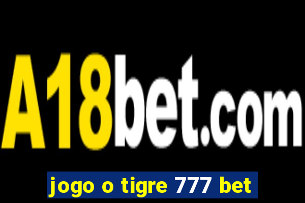 jogo o tigre 777 bet