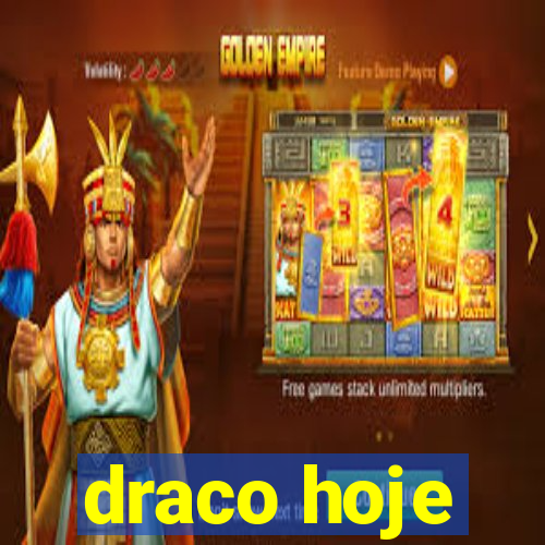 draco hoje
