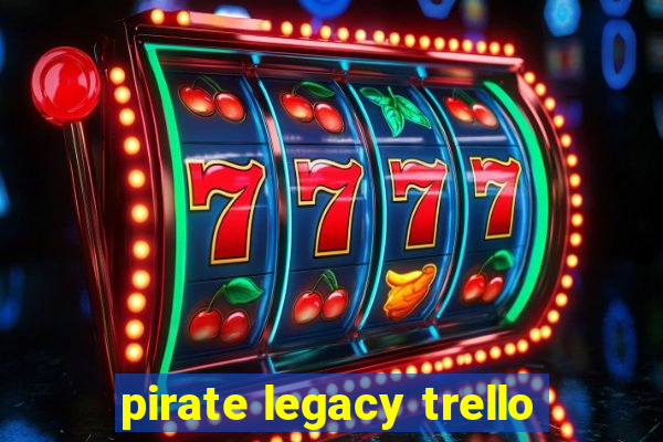 pirate legacy trello