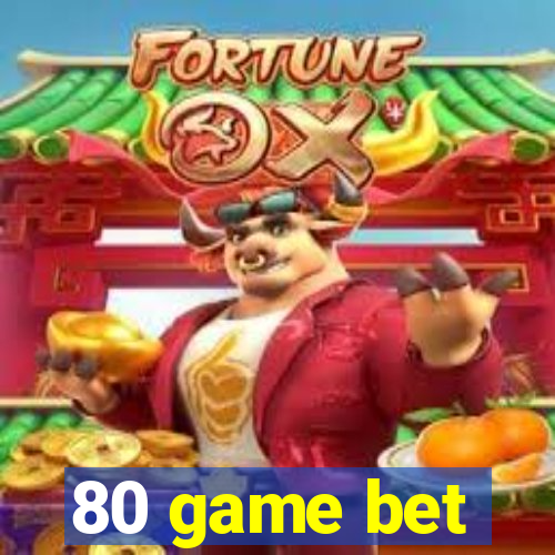 80 game bet