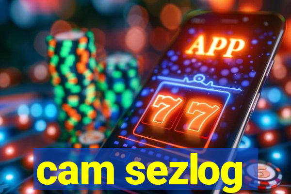 cam sezlog