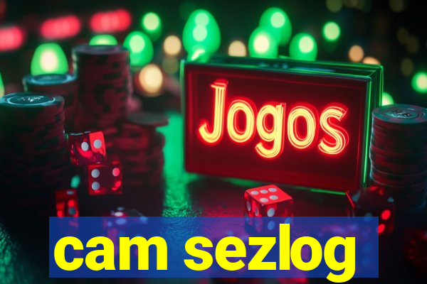 cam sezlog