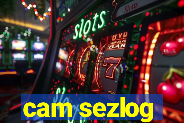 cam sezlog