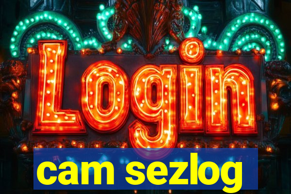 cam sezlog