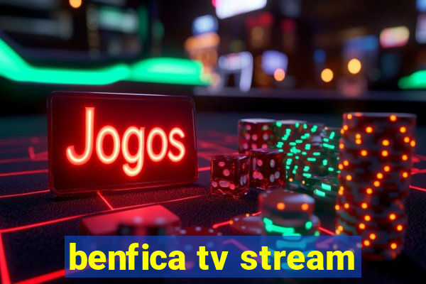 benfica tv stream