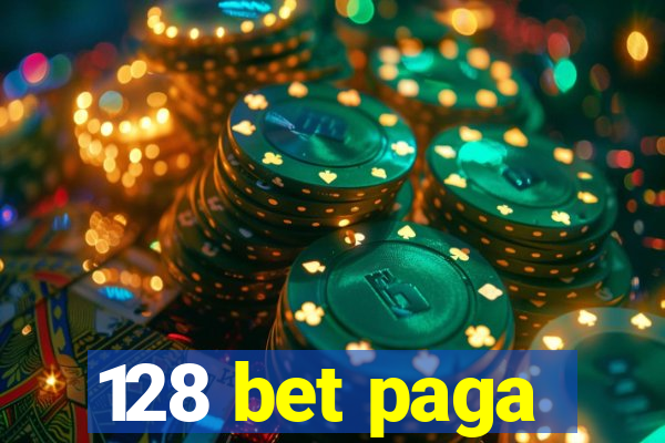 128 bet paga