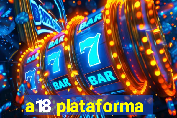 a18 plataforma