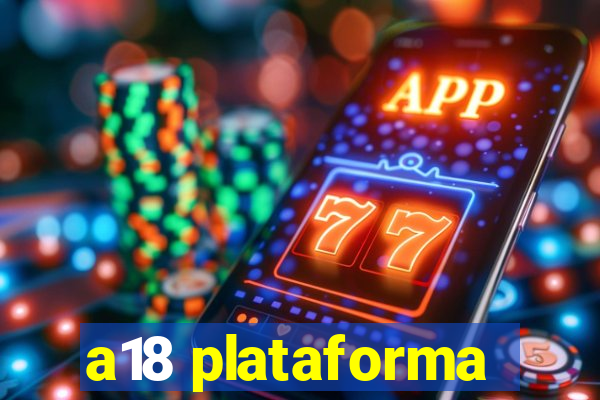 a18 plataforma