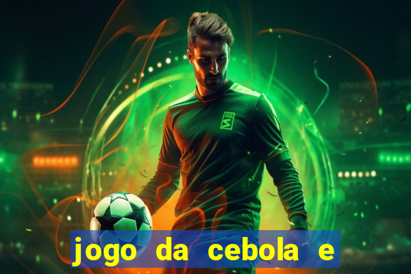 jogo da cebola e da berinjela