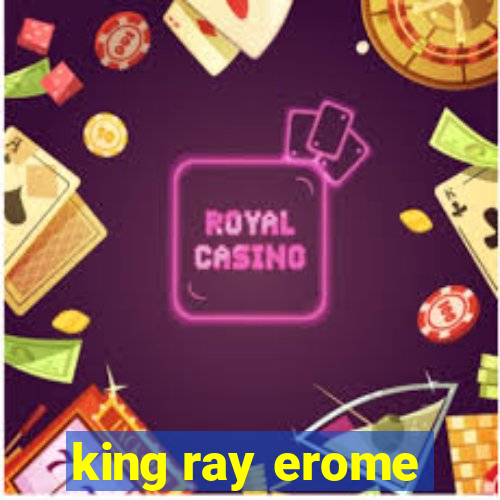 king ray erome