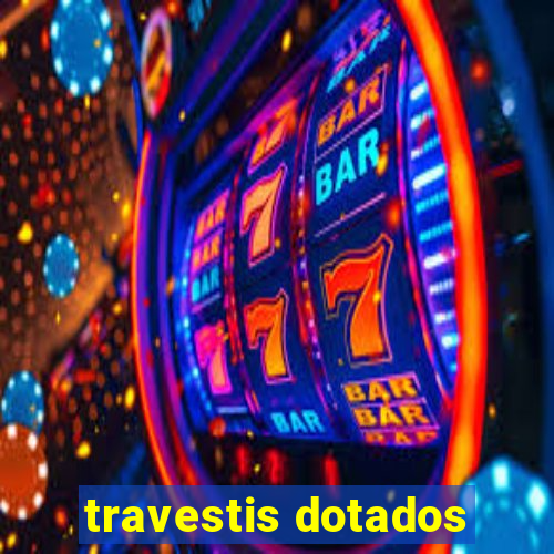 travestis dotados